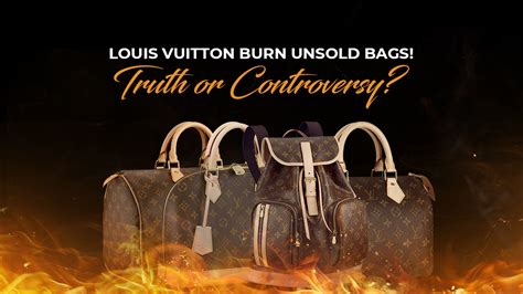 does lv burns their bags|does louis vuitton burn unsold.